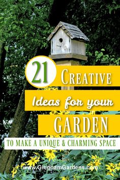 a birdhouse with the words creative ideas for your garden to make a unique and charming space