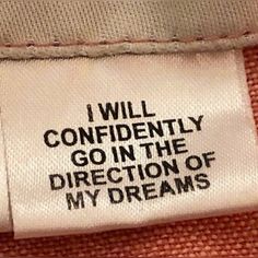 i will confidently go in the direction of my dreams label on a jacket that says, i will confidently go in the direction of my dreams