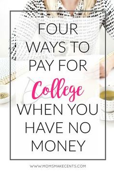 a woman sitting at a desk with the words four ways to pay for college when you have no money