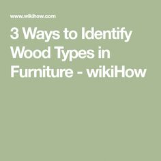 the words 3 ways to identify wood types in furniture - wikihow on green background