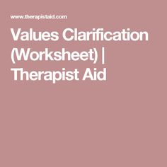 Values Clarification (Worksheet) | Therapist Aid Lcsw Exam, Narrative Therapy, Therapy Homework, Self Focus, Kids Therapy, List Of Emotions, Case Manager, Wise Mind