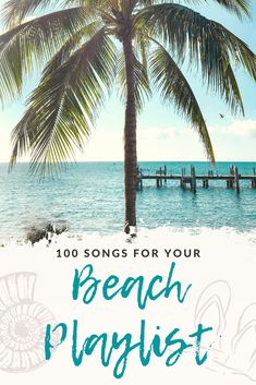 a palm tree on the beach with words over it that reads, 100 songs for your beach playlist