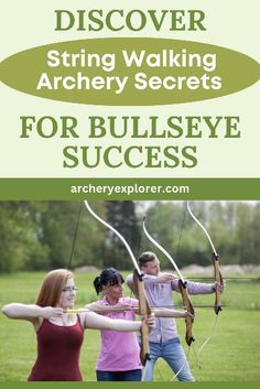 three people are practicing archery in the grass with text overlay that reads, discovering string walking archery secrets for bullseye success