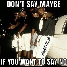 three men standing next to each other in front of a car with the words don't say maybe if you want to say no