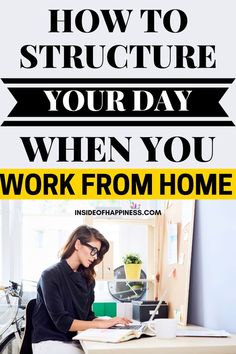 a woman sitting at a desk working on her laptop with the words how to structure your day when you work from home