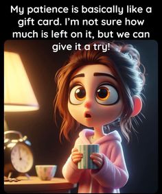 a cartoon character holding a coffee cup with the caption saying, my patient is basically like a gift card i'm not sure how much much left on it but we can give it