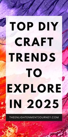 the words top diy craft trend to explore in 205 with colorful paint on it