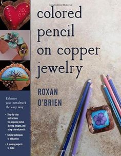 colored pencils on copper jewelry by roxan o'brien and roxan o'brien