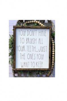 a sign that says you don't have to brush all your teeth just the ones you want to keep