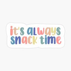 it's always snack time sticker