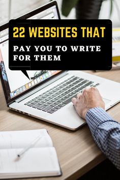 a person typing on a laptop with the words 22 website that pay you to write for them