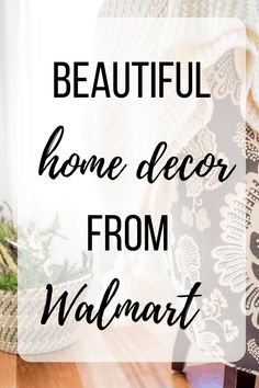 the words beautiful home decor from walmart are in black and white letters on a wood floor