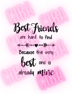 the words best friends are hard to find because the very best one is already mine