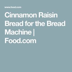 the words cinnamon raisin bread for the bread machine food com on a blue background