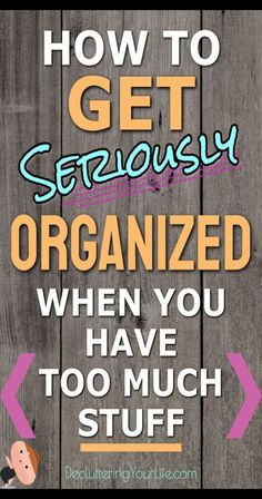 the words, how to get seriously organized when you have too much stuff on it