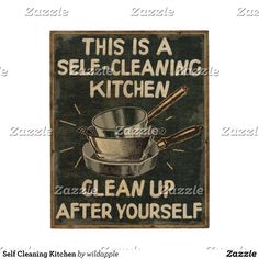 this is a self - cleaning kitchen sign with the words, clean up after yourself