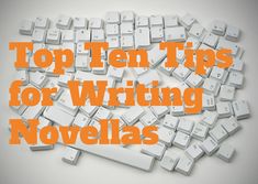 the words top ten tips for writing novelias on a white background with orange letters