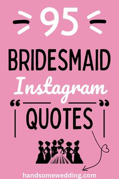 the text reads, 95 bridesmaid instagramn quotes