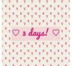 hearts with the words 3 days written in pink on a white background that says,