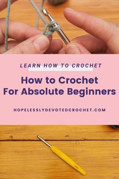 crochet for absolute beginners with text overlay that reads learn how to crochet how to crochet for absolute beginners