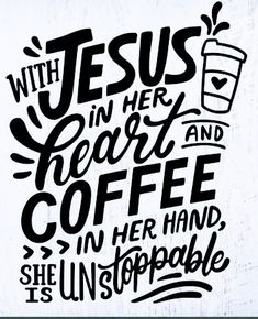 the words jesus in her heart and coffee in her hand she is unstoppable