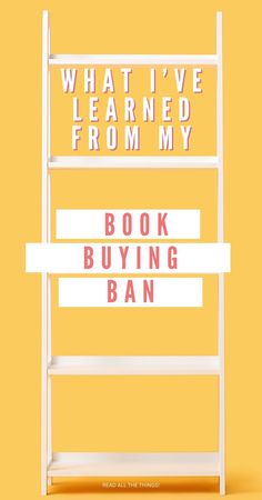 a book shelf with the words what i've learned from my book buying ban on it