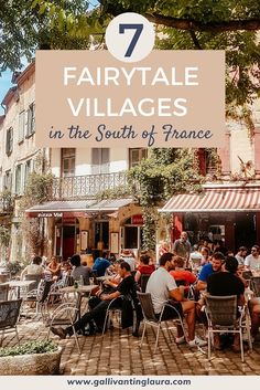 people sitting at tables in front of a building with text overlay that reads 7 fairy - tale villages in the south of france