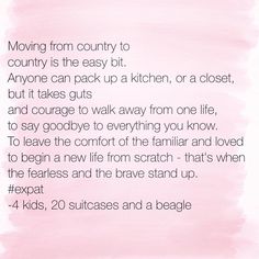 a pink watercolor background with text that reads moving from country to country is the easy bit anyone can pack up a kitchen, or a closet, but it takes guts and