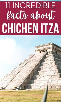 an ancient pyramid with text overlay that reads 11 incredible fact about chichen itza