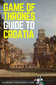 the game of thrones guide to croatta is shown in front of a city