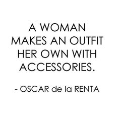 a woman makes an outfit her own with accessories - oscar de la renta quote