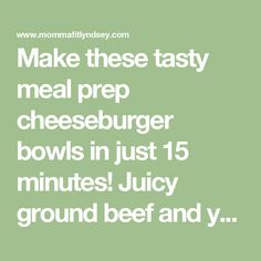 the words make these tasty meal prep cheeseburger bowls in just 15 minutes juicy ground beef and y