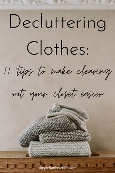 stack of clothes on top of a wooden shelf with text describing decluttering clothes 11 tips to make cleaning out your closet easier