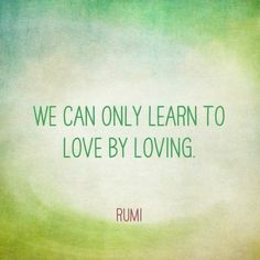 the words rumi can only learn to love by loving on a green and white background