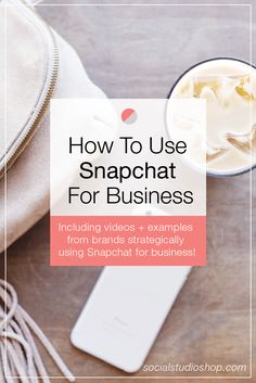 the text how to use snapchat for business including videos and examples from brands strategically using snapchat in business