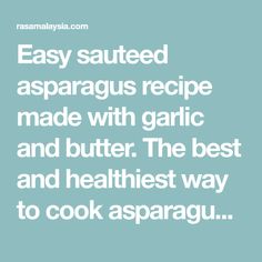 the words easy sauteed asparagus recipe made with garlic and butter