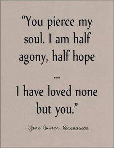 Half Agony Half Hope, Abi Motto, Persuasion Jane Austen, Quotes Literature, Literature Quotes, Best Love Quotes, Literary Quotes