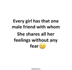 a quote that says every girl has that one male friend with whom she shares all her feelings