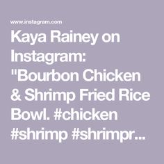 the words kavya rainey on instagram bourbon chicken and shrimp fried rice bowl chicken