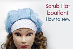 a mannequin head wearing a blue and white polka dot turban with the words scrub hat boufflant how to sew