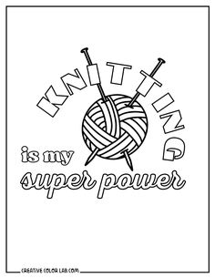 the knitting is my super power coloring page with yarn and needles in black and white