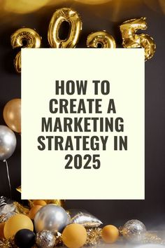 balloons and streamers with the words how to create a marketing strategy in 2055