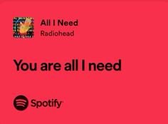 a pink background with the words you are all i need spotify