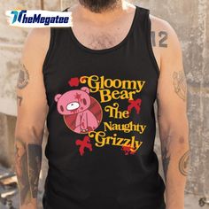 a man wearing a tank top that says gloomy bear the naughy grizzly