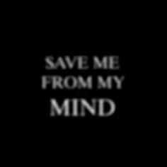 the words save me from my mind written in black and white on a dark background