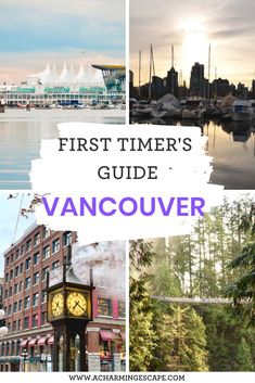 the first timer's guide to vancouver, canada with pictures of buildings and boats