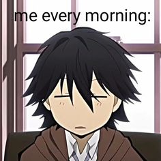 an anime character sitting in front of a window with the caption, me every morning