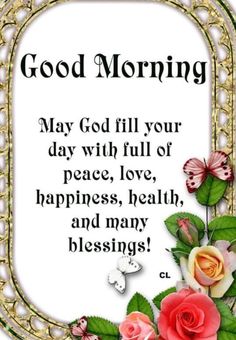 a card with roses and butterflies in the frame that says, good morning may god fill your day with full of peace, love, happiness, health, and many blessing