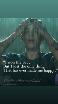 a man holding his head in the rain with an inspirational quote above it that reads, i won the bet but i lost the only thing that has ever made me happy