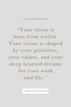 an image with the quote, your vision is born from within your vision is shaped by your priorities, and your heart dreams for your work and life